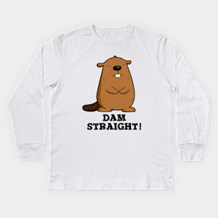 Dam Straight Cute Beaver Pun Kids Long Sleeve T-Shirt